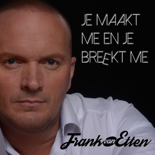 Frank van Etten – Je Maakt Me En Je Breekt Me